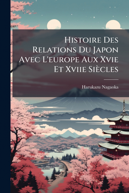 Histoire Des Relations Du Japon Avec L’europe Aux Xvie Et Xviie Siècles