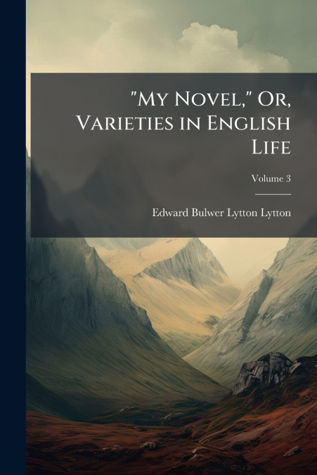 'My Novel,' Or, Varieties in English Life; Volume 3