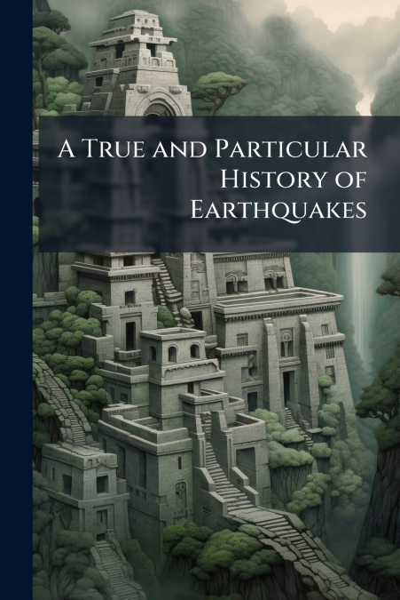 A True and Particular History of Earthquakes