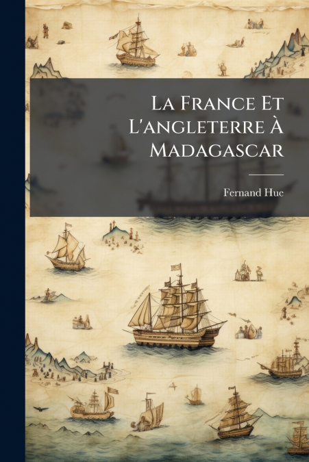 La France Et L’angleterre À Madagascar