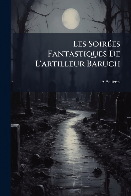 Les Soirées Fantastiques De L’artilleur Baruch
