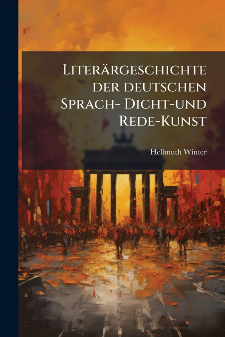 Literärgeschichte der deutschen Sprach- Dicht-und Rede-Kunst