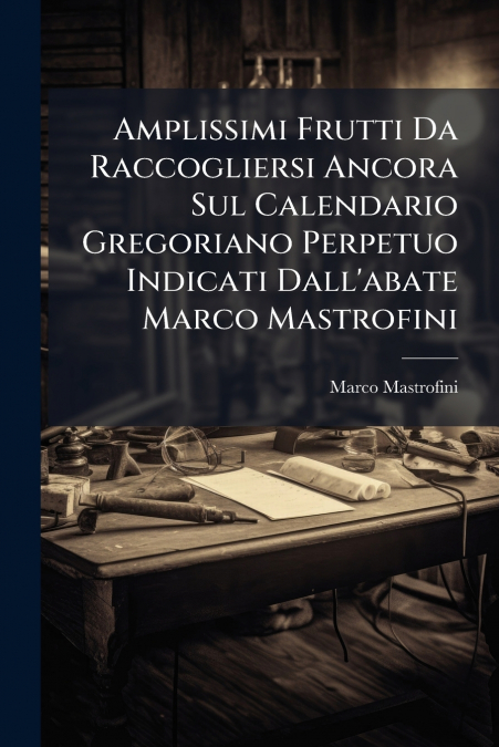 Amplissimi Frutti Da Raccogliersi Ancora Sul Calendario Gregoriano Perpetuo Indicati Dall’abate Marco Mastrofini