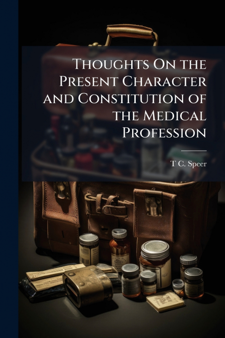 Thoughts On the Present Character and Constitution of the Medical Profession