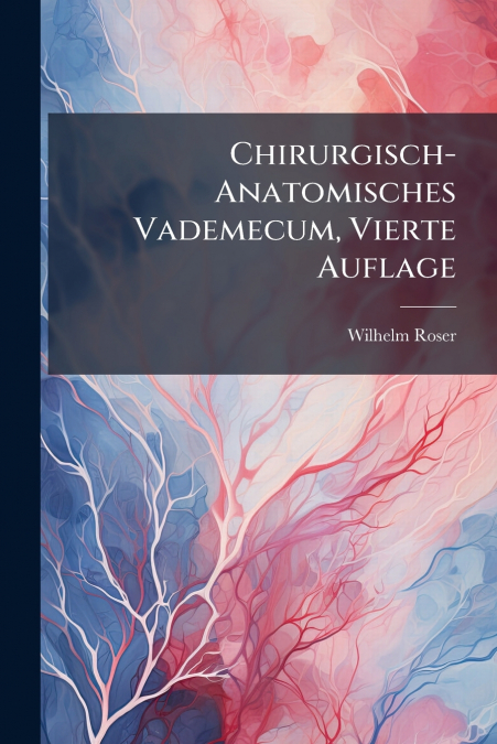 Chirurgisch-Anatomisches Vademecum, Vierte Auflage