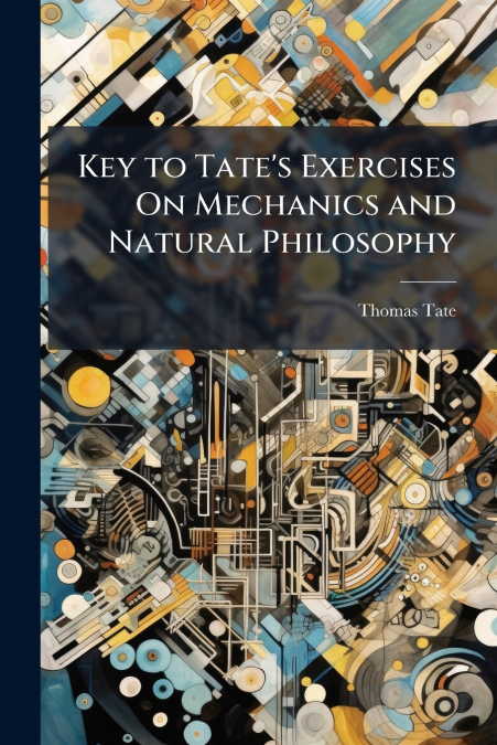 Key to Tate’s Exercises On Mechanics and Natural Philosophy