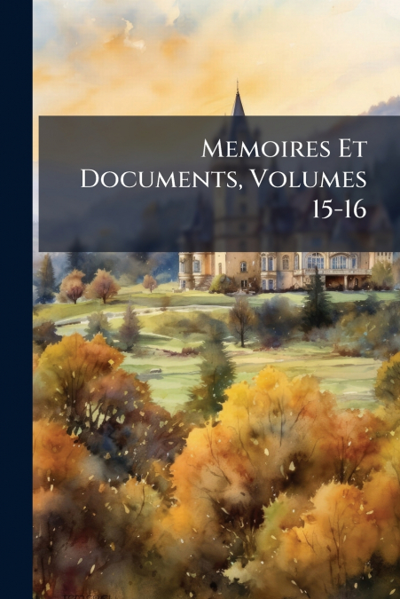 Memoires Et Documents, Volumes 15-16