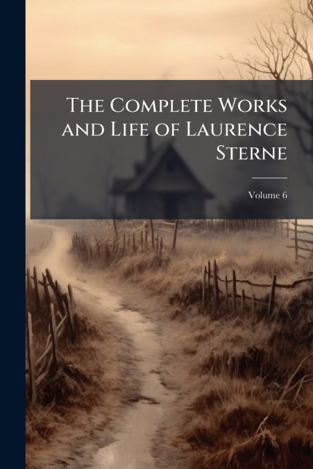 The Complete Works and Life of Laurence Sterne; Volume 6