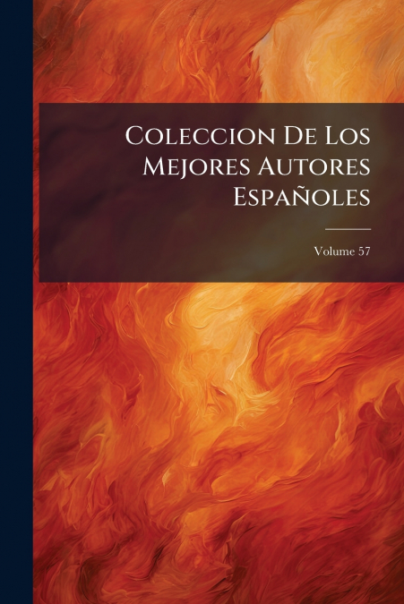 Coleccion De Los Mejores Autores Españoles; Volume 57