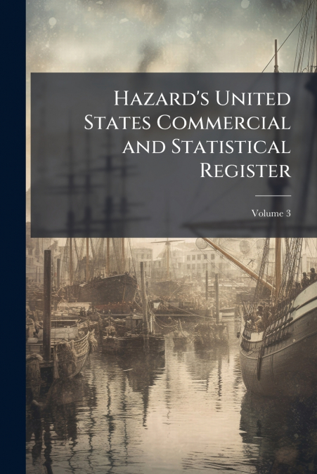 Hazard’s United States Commercial and Statistical Register