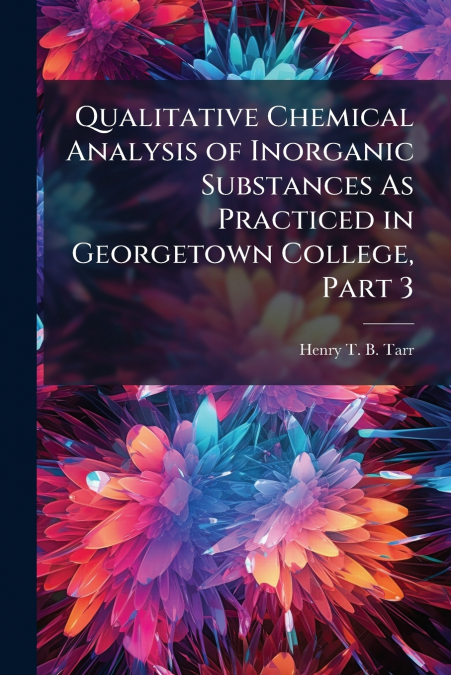 Qualitative Chemical Analysis of Inorganic Substances As Practiced in Georgetown College, Part 3