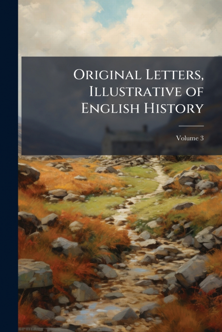 Original Letters, Illustrative of English History