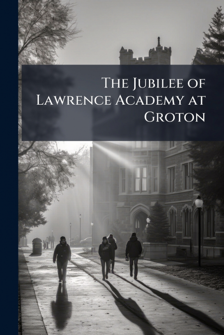 The Jubilee of Lawrence Academy at Groton
