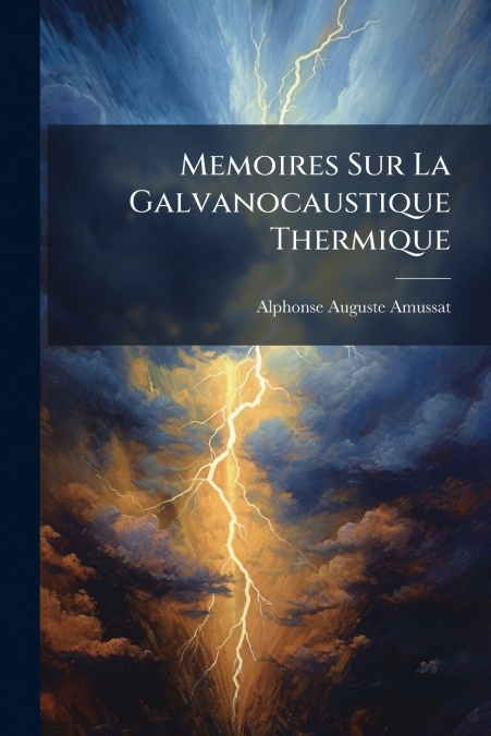 Memoires Sur La Galvanocaustique Thermique