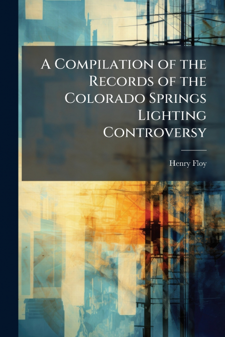 A Compilation of the Records of the Colorado Springs Lighting Controversy
