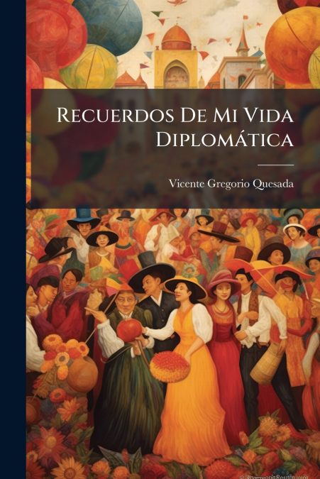 Recuerdos De Mi Vida Diplomática
