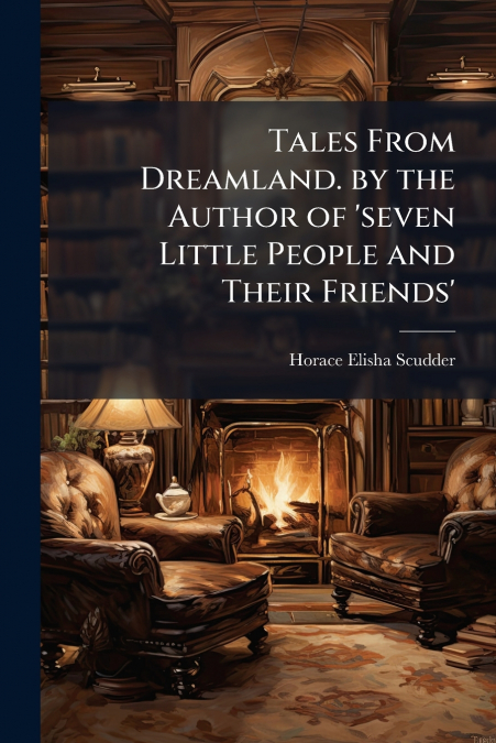 Tales From Dreamland. by the Author of ’seven Little People and Their Friends’