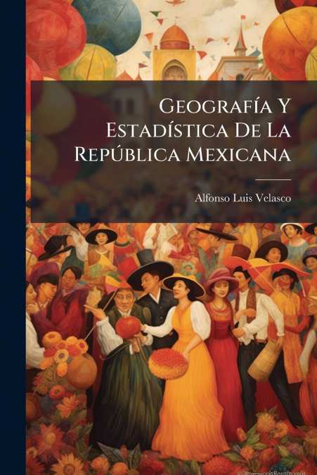 Geografía Y Estadística De La República Mexicana