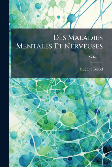 Des Maladies Mentales Et Nerveuses; Volume 1