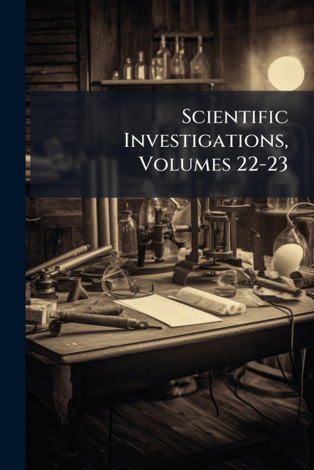 Scientific Investigations, Volumes 22-23