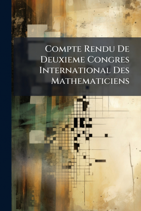 Compte Rendu De Deuxieme Congres International Des Mathematiciens