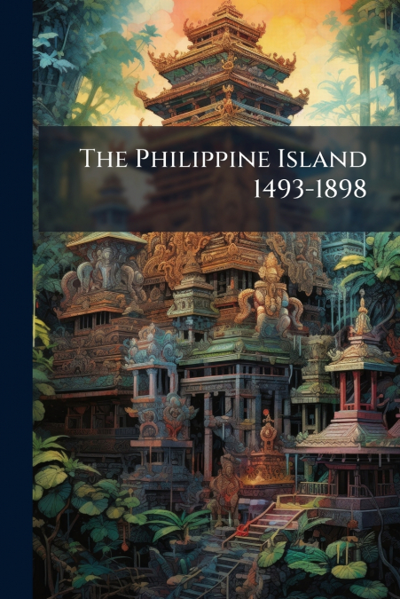 The Philippine Island 1493-1898