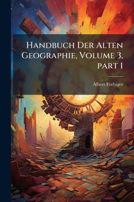 Handbuch Der Alten Geographie, Volume 3, part 1