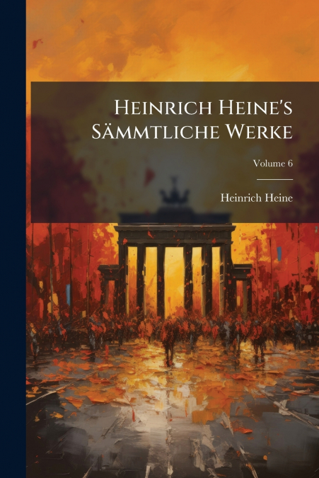Heinrich Heine’s Sämmtliche Werke; Volume 6