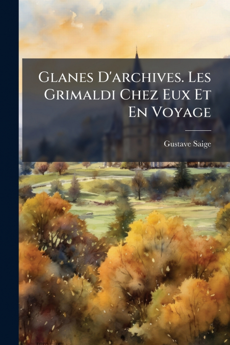 Glanes D’archives. Les Grimaldi Chez Eux Et En Voyage
