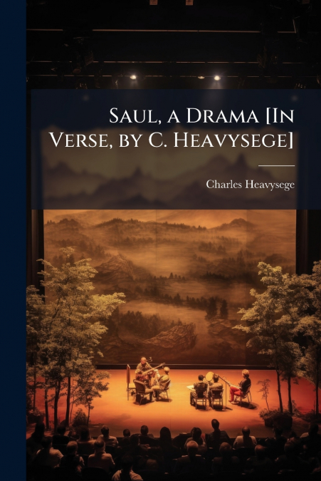 Saul, a Drama [In Verse, by C. Heavysege]