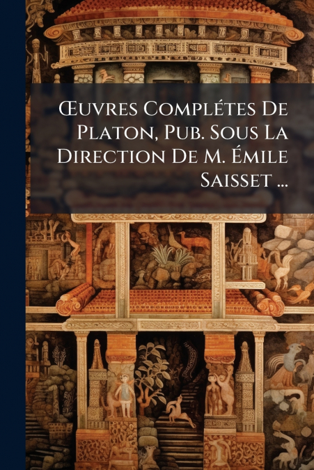 Œuvres Complétes De Platon, Pub. Sous La Direction De M. Émile Saisset ...