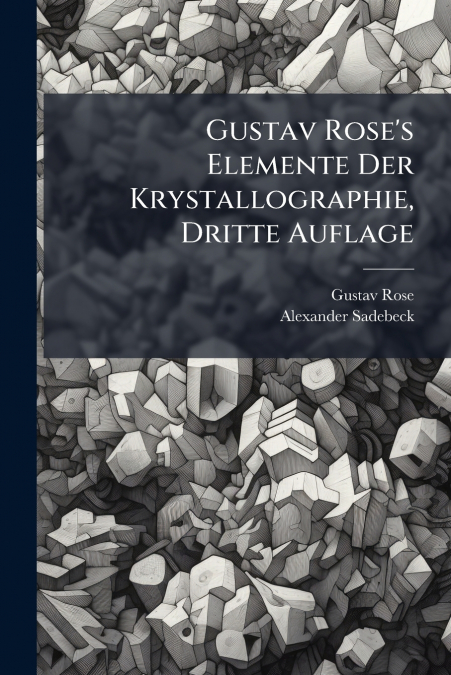 Gustav Rose’s Elemente Der Krystallographie, Dritte Auflage