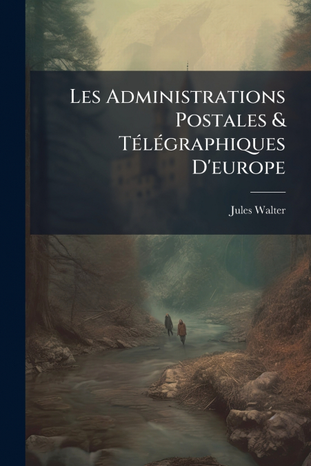 Les Administrations Postales & Télégraphiques D’europe