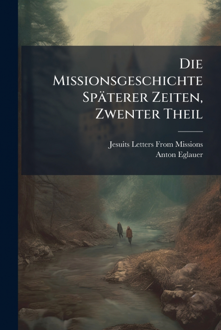 Die Missionsgeschichte Späterer Zeiten, Zwenter Theil