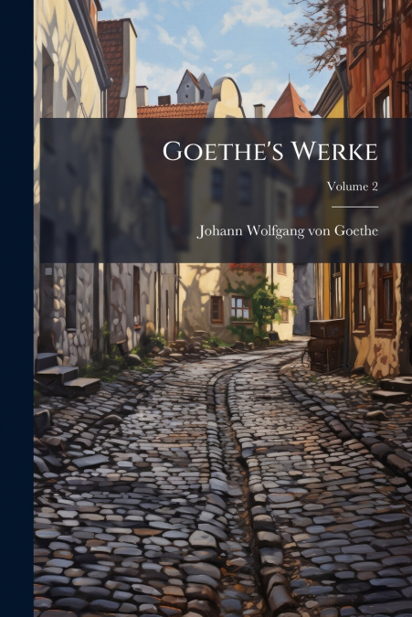 Goethe’s Werke; Volume 2