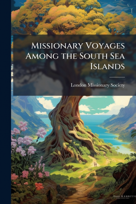 Missionary Voyages Among the South Sea Islands