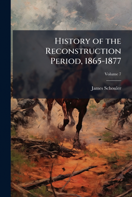 History of the Reconstruction Period, 1865-1877