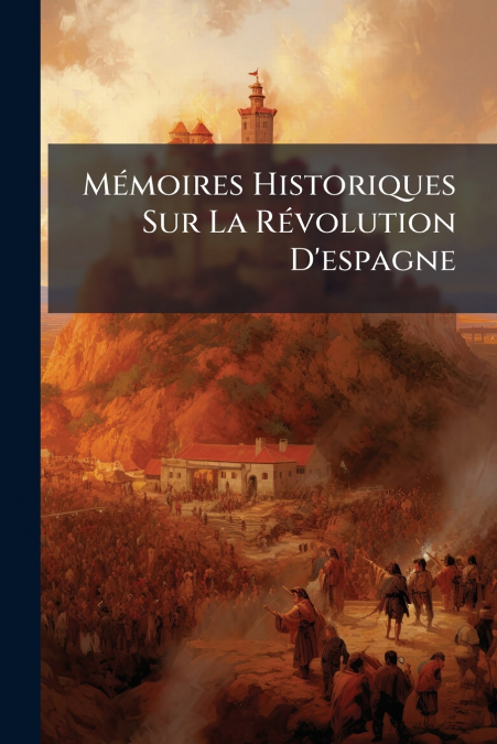 Mémoires Historiques Sur La Révolution D’espagne