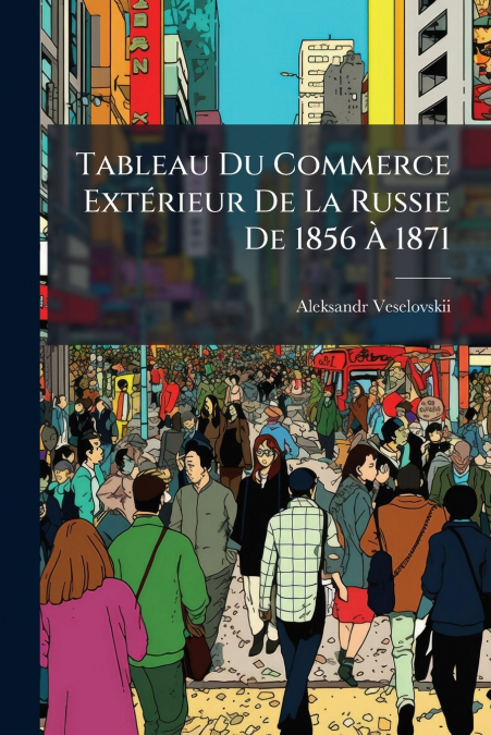Tableau Du Commerce Extérieur De La Russie De 1856 À 1871