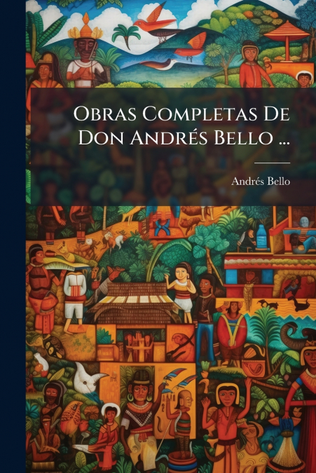 Obras Completas De Don Andrés Bello ...