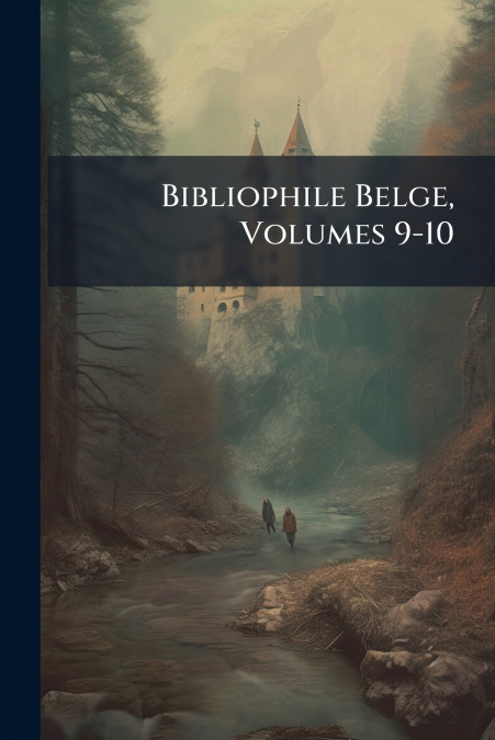 Bibliophile Belge, Volumes 9-10