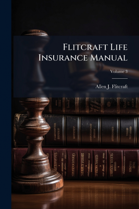 Flitcraft Life Insurance Manual; Volume 3