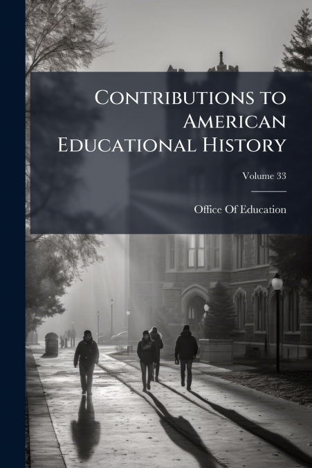 Contributions to American Educational History; Volume 33