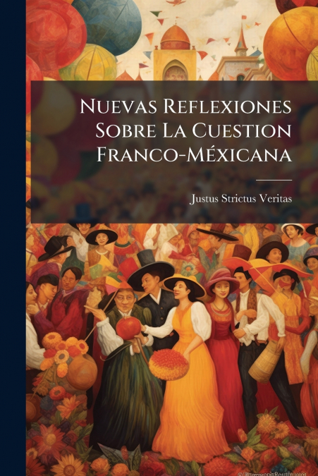 Nuevas Reflexiones Sobre La Cuestion Franco-Méxicana