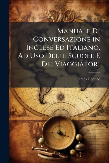 Manuale Di Conversazione in Inglese Ed Italiano, Ad Uso Delle Scuole E Dei Viaggiatori