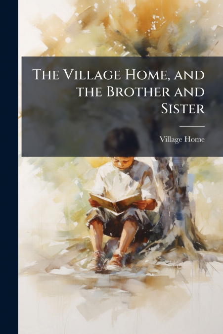 The Village Home, and the Brother and Sister