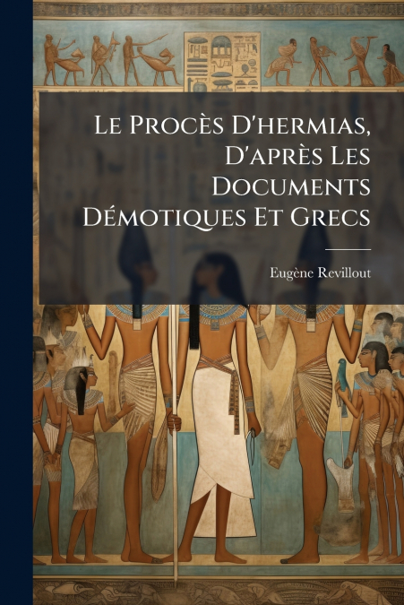 Le Procès D’hermias, D’après Les Documents Démotiques Et Grecs