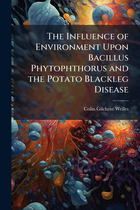 The Influence of Environment Upon Bacillus Phytophthorus and the Potato Blackleg Disease