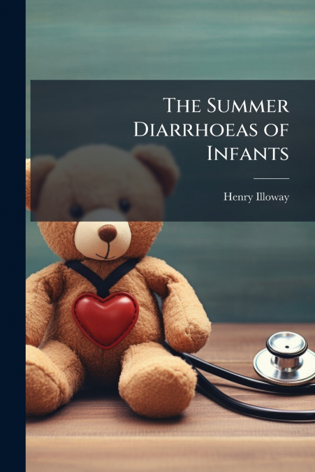 The Summer Diarrhoeas of Infants