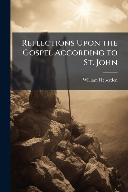 Reflections Upon the Gospel According to St. John